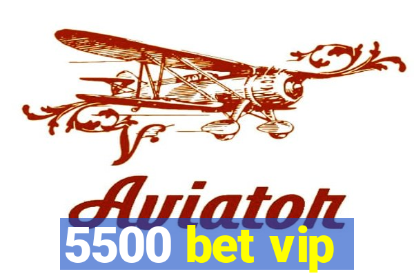 5500 bet vip